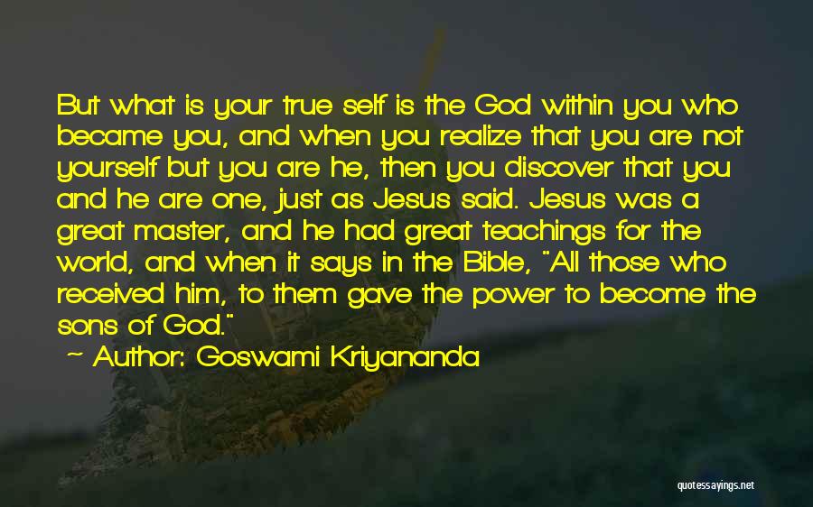 Goswami Kriyananda Quotes: But What Is Your True Self Is The God Within You Who Became You, And When You Realize That You