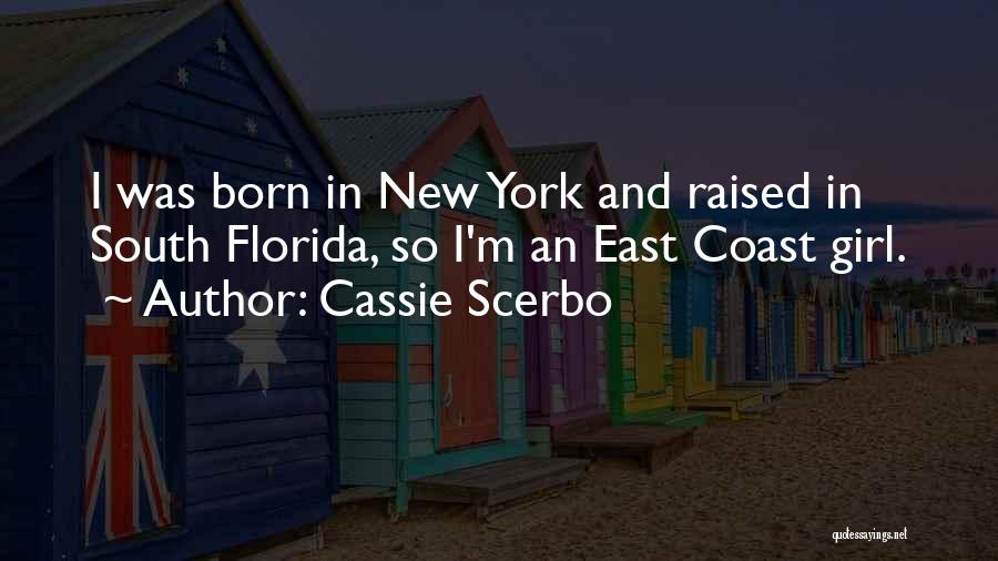 Cassie Scerbo Quotes: I Was Born In New York And Raised In South Florida, So I'm An East Coast Girl.