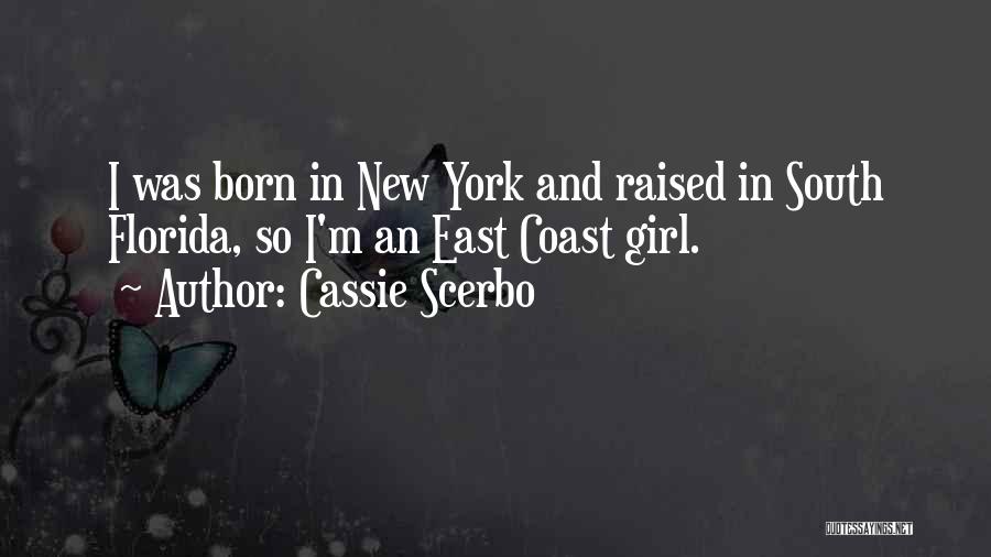 Cassie Scerbo Quotes: I Was Born In New York And Raised In South Florida, So I'm An East Coast Girl.