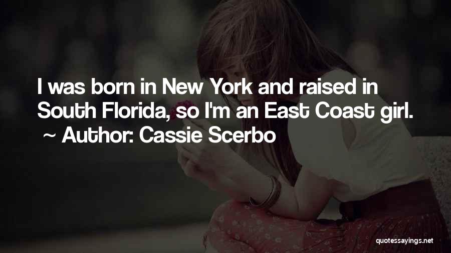 Cassie Scerbo Quotes: I Was Born In New York And Raised In South Florida, So I'm An East Coast Girl.