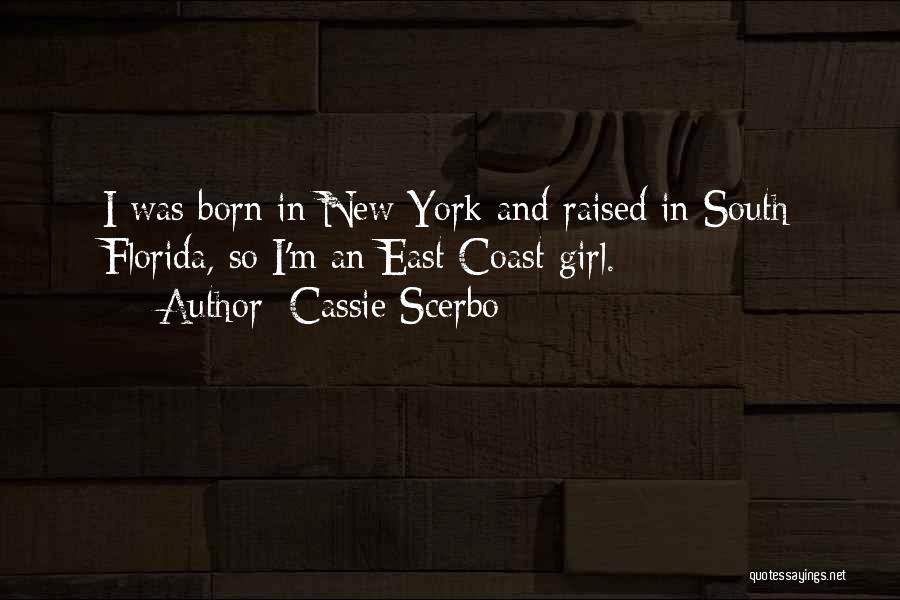 Cassie Scerbo Quotes: I Was Born In New York And Raised In South Florida, So I'm An East Coast Girl.