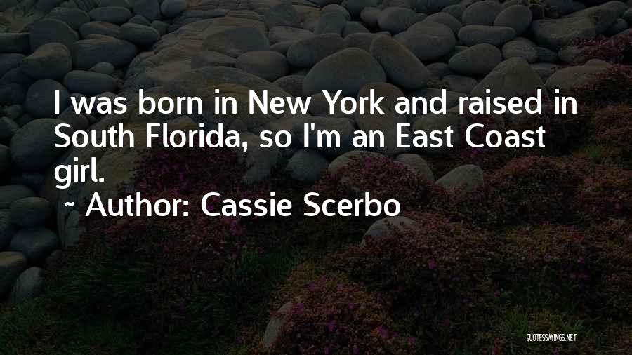 Cassie Scerbo Quotes: I Was Born In New York And Raised In South Florida, So I'm An East Coast Girl.