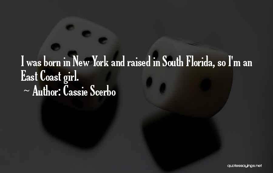 Cassie Scerbo Quotes: I Was Born In New York And Raised In South Florida, So I'm An East Coast Girl.