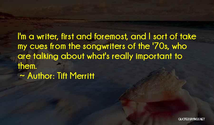 Tift Merritt Quotes: I'm A Writer, First And Foremost, And I Sort Of Take My Cues From The Songwriters Of The '70s, Who