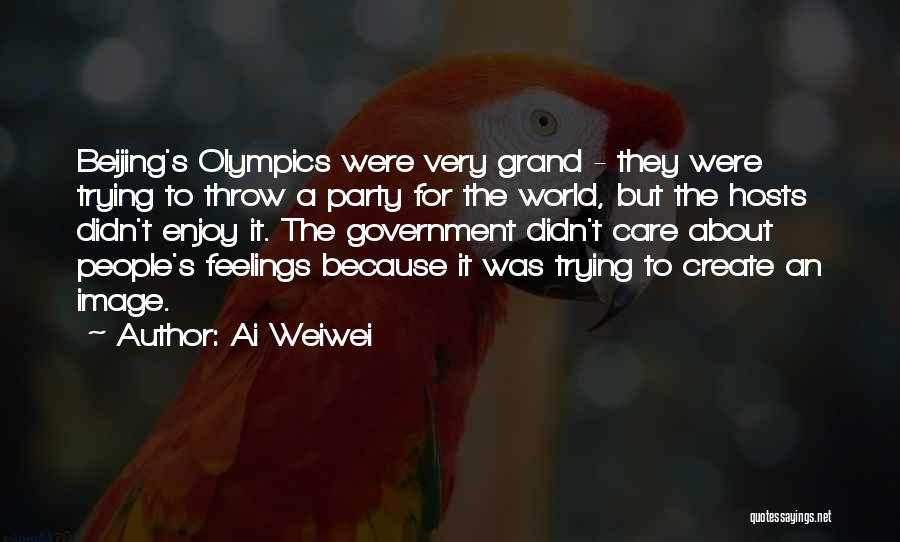 Ai Weiwei Quotes: Beijing's Olympics Were Very Grand - They Were Trying To Throw A Party For The World, But The Hosts Didn't