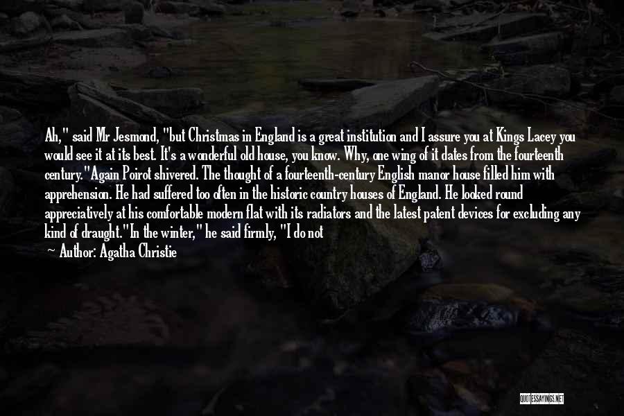 Agatha Christie Quotes: Ah, Said Mr Jesmond, But Christmas In England Is A Great Institution And I Assure You At Kings Lacey You