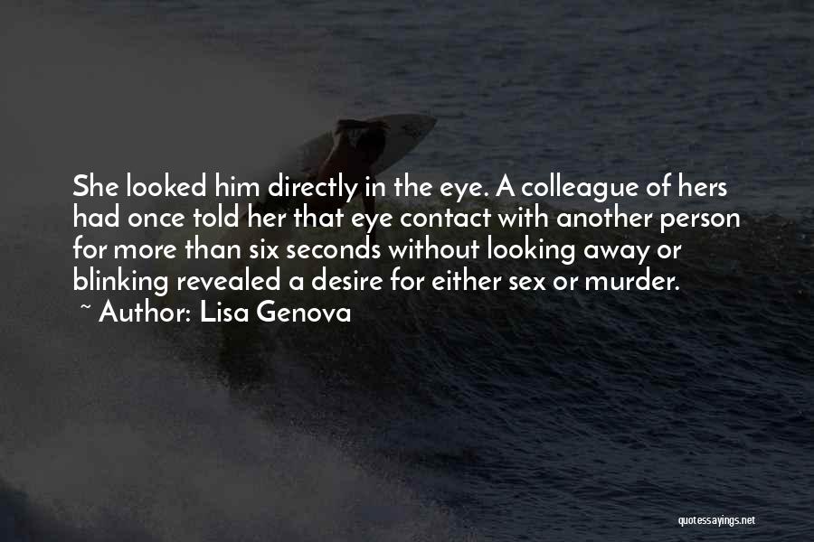 Lisa Genova Quotes: She Looked Him Directly In The Eye. A Colleague Of Hers Had Once Told Her That Eye Contact With Another