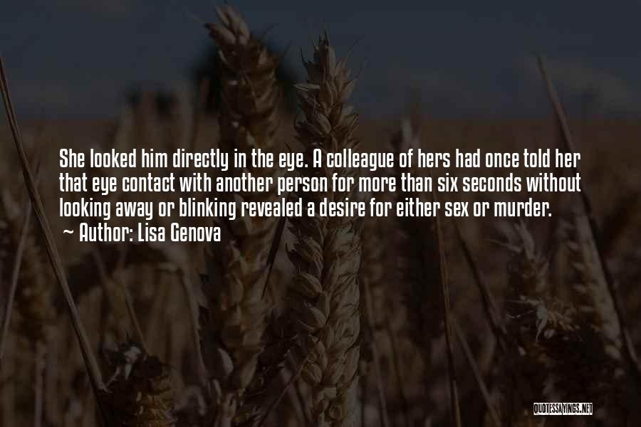 Lisa Genova Quotes: She Looked Him Directly In The Eye. A Colleague Of Hers Had Once Told Her That Eye Contact With Another