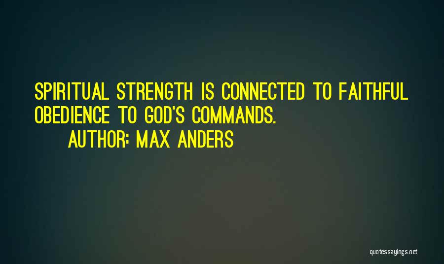Max Anders Quotes: Spiritual Strength Is Connected To Faithful Obedience To God's Commands.