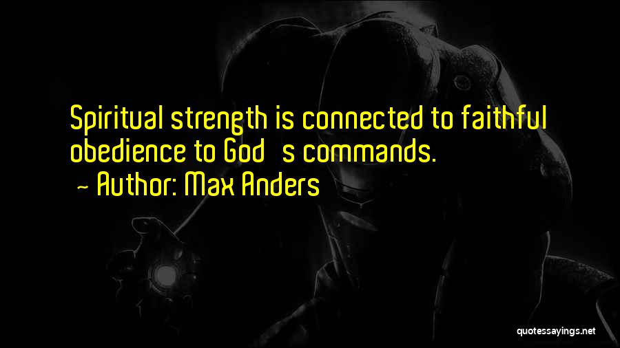 Max Anders Quotes: Spiritual Strength Is Connected To Faithful Obedience To God's Commands.