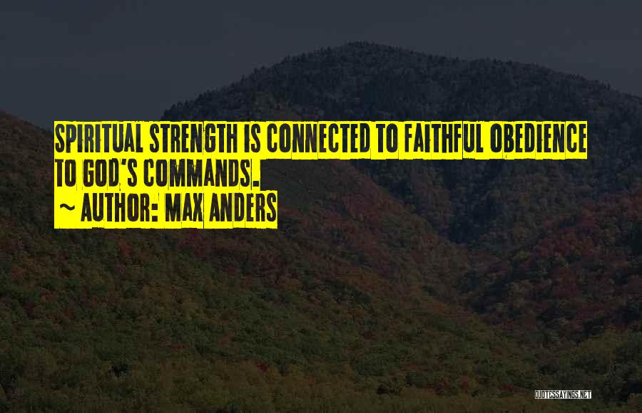 Max Anders Quotes: Spiritual Strength Is Connected To Faithful Obedience To God's Commands.