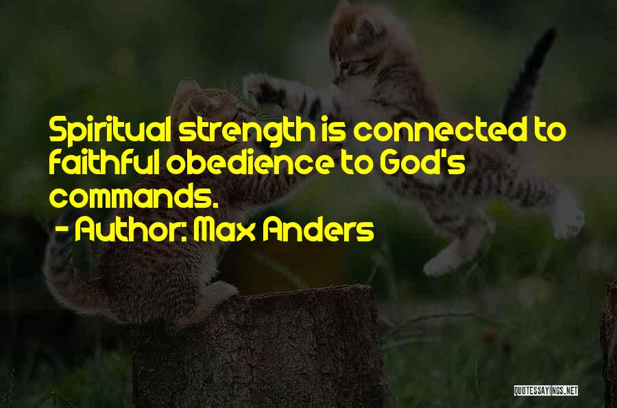Max Anders Quotes: Spiritual Strength Is Connected To Faithful Obedience To God's Commands.