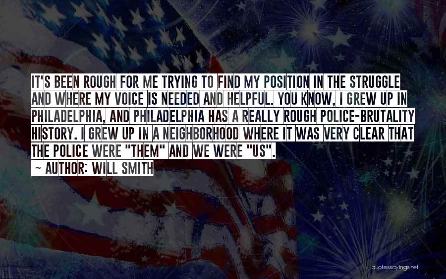 Will Smith Quotes: It's Been Rough For Me Trying To Find My Position In The Struggle And Where My Voice Is Needed And