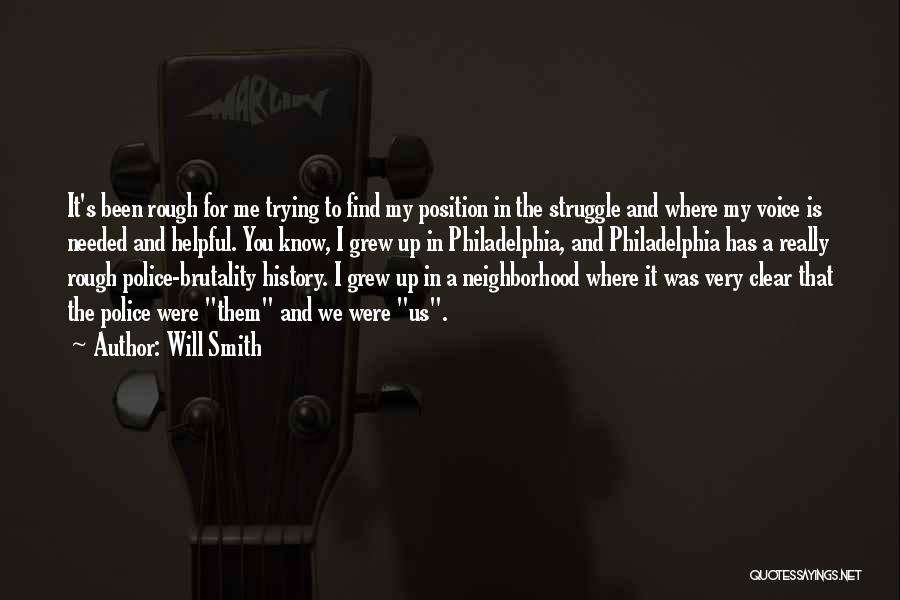 Will Smith Quotes: It's Been Rough For Me Trying To Find My Position In The Struggle And Where My Voice Is Needed And