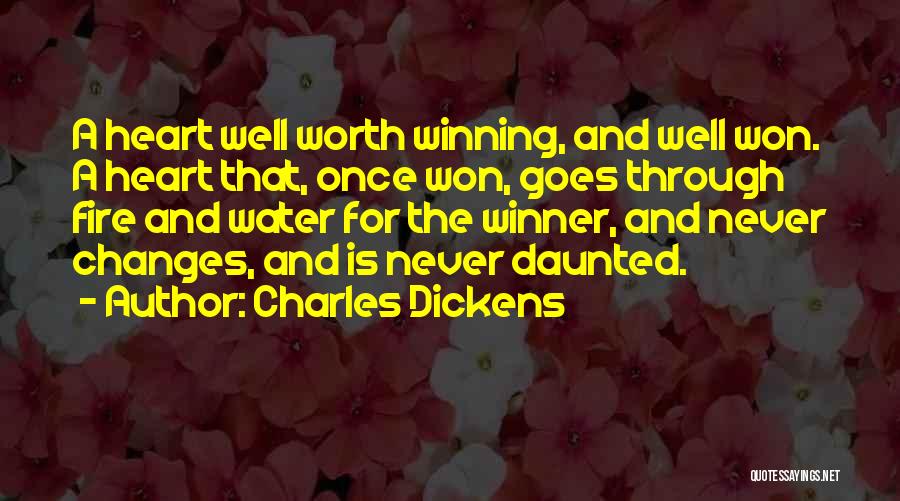 Charles Dickens Quotes: A Heart Well Worth Winning, And Well Won. A Heart That, Once Won, Goes Through Fire And Water For The
