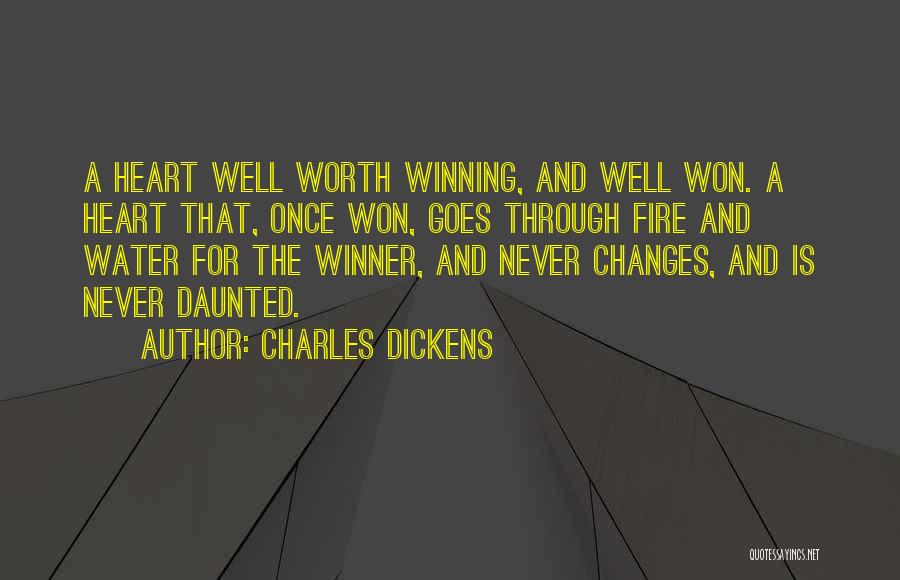 Charles Dickens Quotes: A Heart Well Worth Winning, And Well Won. A Heart That, Once Won, Goes Through Fire And Water For The