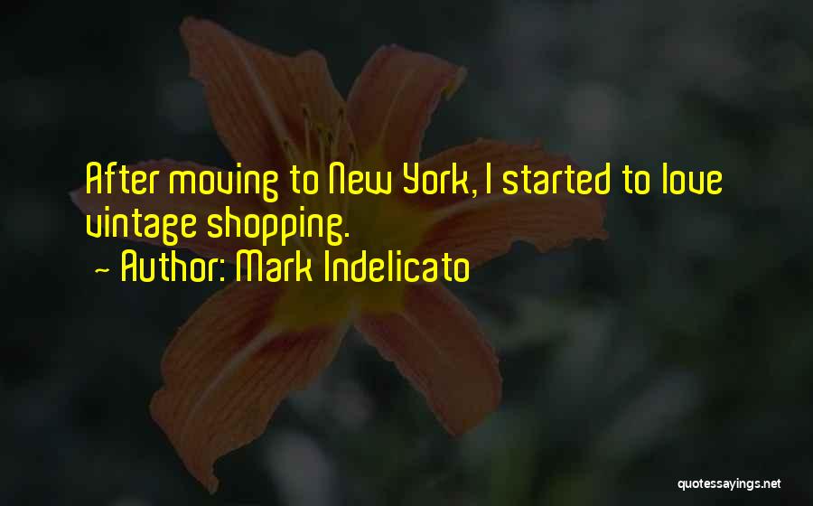 Mark Indelicato Quotes: After Moving To New York, I Started To Love Vintage Shopping.