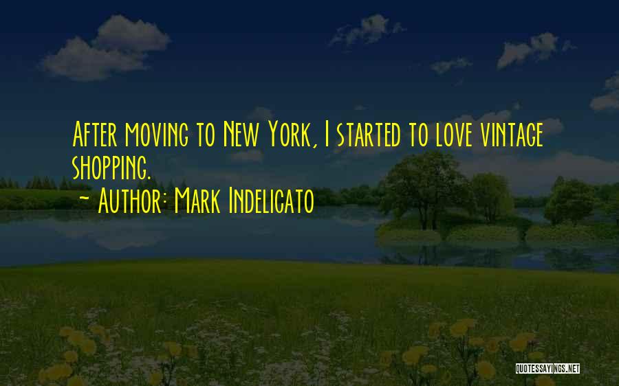 Mark Indelicato Quotes: After Moving To New York, I Started To Love Vintage Shopping.