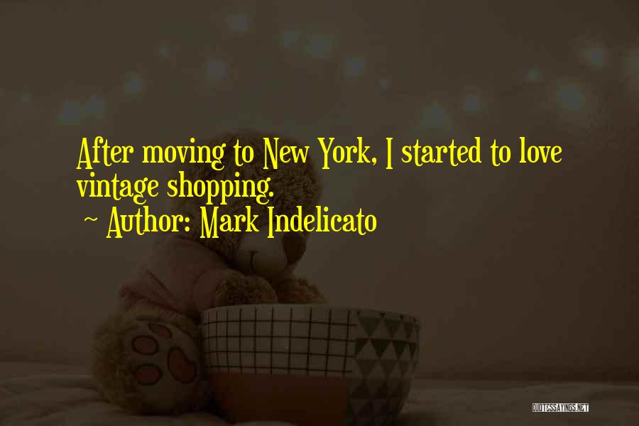Mark Indelicato Quotes: After Moving To New York, I Started To Love Vintage Shopping.