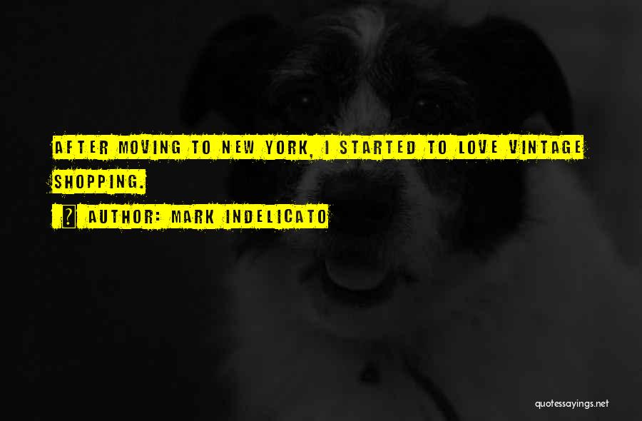 Mark Indelicato Quotes: After Moving To New York, I Started To Love Vintage Shopping.