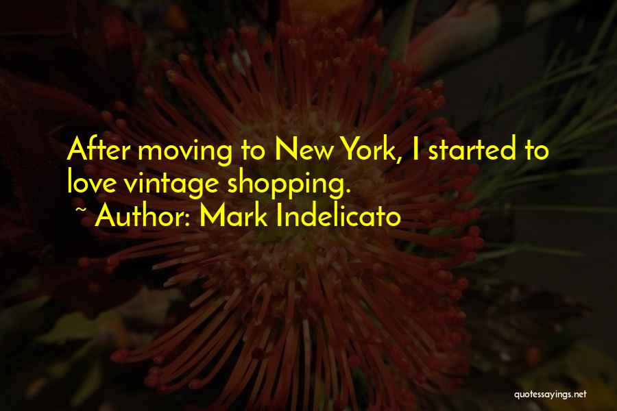 Mark Indelicato Quotes: After Moving To New York, I Started To Love Vintage Shopping.