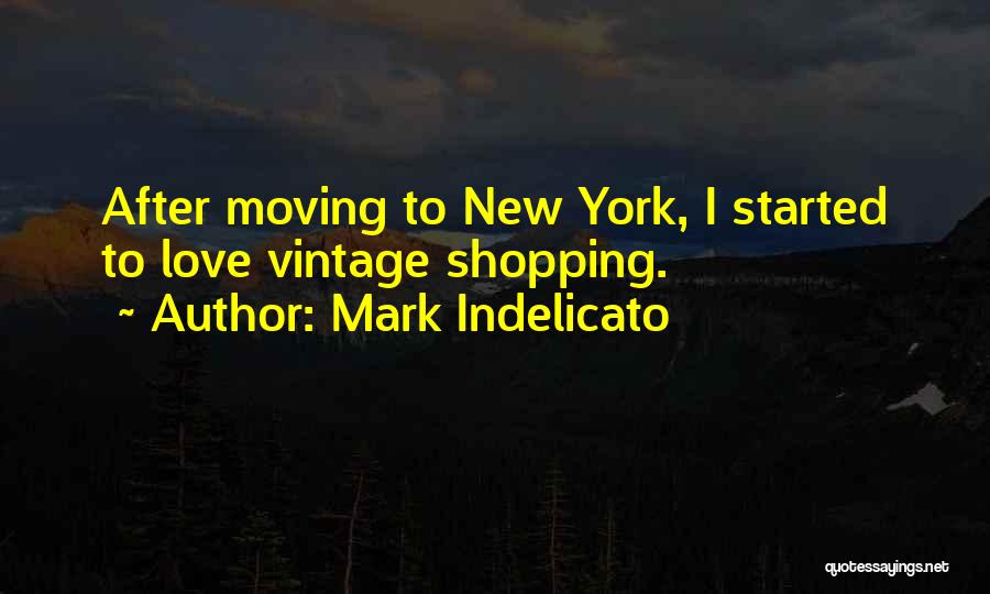 Mark Indelicato Quotes: After Moving To New York, I Started To Love Vintage Shopping.