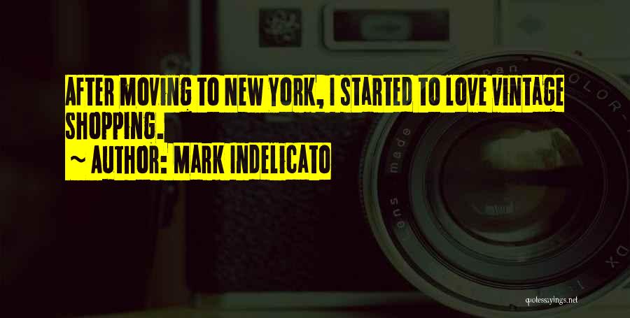 Mark Indelicato Quotes: After Moving To New York, I Started To Love Vintage Shopping.