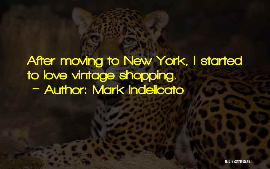 Mark Indelicato Quotes: After Moving To New York, I Started To Love Vintage Shopping.