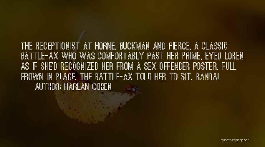 Harlan Coben Quotes: The Receptionist At Horne, Buckman And Pierce, A Classic Battle-ax Who Was Comfortably Past Her Prime, Eyed Loren As If