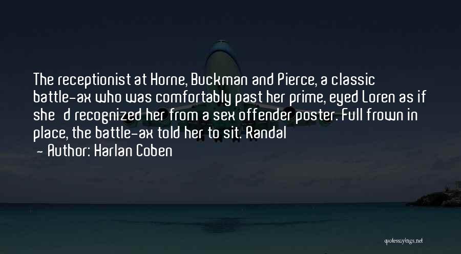 Harlan Coben Quotes: The Receptionist At Horne, Buckman And Pierce, A Classic Battle-ax Who Was Comfortably Past Her Prime, Eyed Loren As If