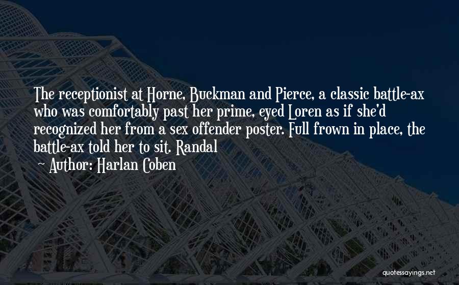 Harlan Coben Quotes: The Receptionist At Horne, Buckman And Pierce, A Classic Battle-ax Who Was Comfortably Past Her Prime, Eyed Loren As If