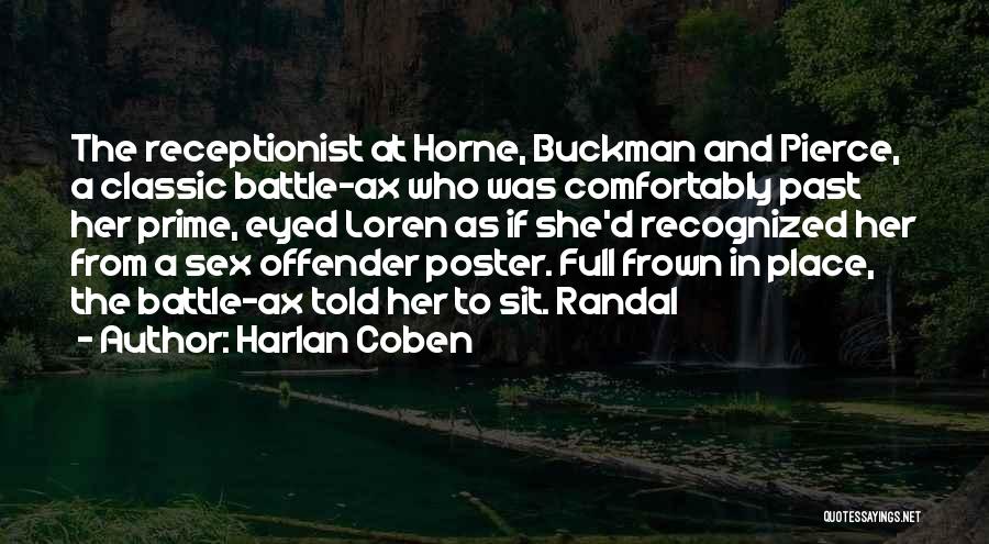 Harlan Coben Quotes: The Receptionist At Horne, Buckman And Pierce, A Classic Battle-ax Who Was Comfortably Past Her Prime, Eyed Loren As If