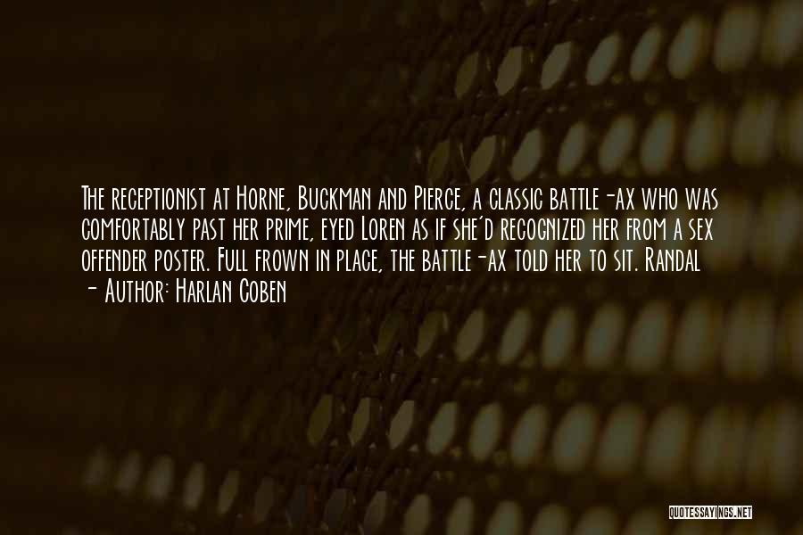 Harlan Coben Quotes: The Receptionist At Horne, Buckman And Pierce, A Classic Battle-ax Who Was Comfortably Past Her Prime, Eyed Loren As If