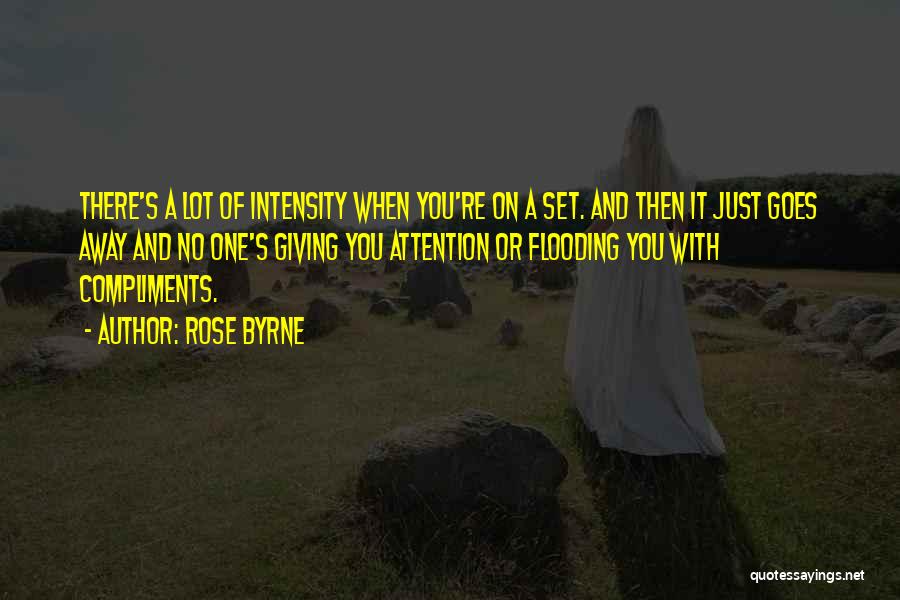 Rose Byrne Quotes: There's A Lot Of Intensity When You're On A Set. And Then It Just Goes Away And No One's Giving