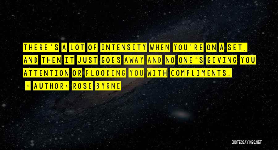 Rose Byrne Quotes: There's A Lot Of Intensity When You're On A Set. And Then It Just Goes Away And No One's Giving