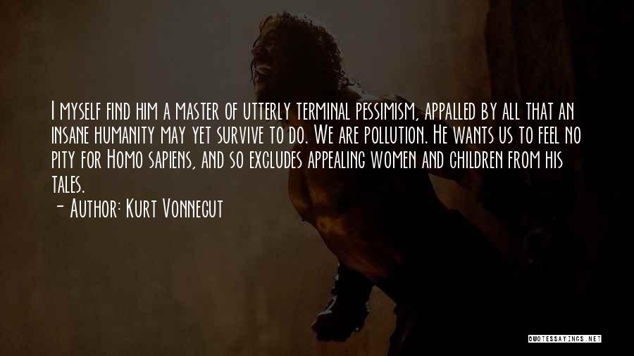Kurt Vonnegut Quotes: I Myself Find Him A Master Of Utterly Terminal Pessimism, Appalled By All That An Insane Humanity May Yet Survive