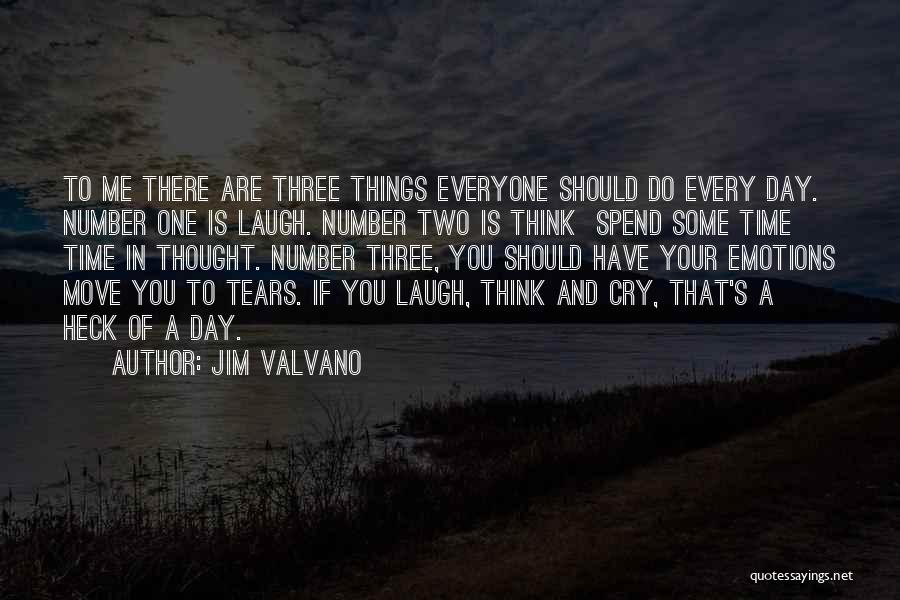 Jim Valvano Quotes: To Me There Are Three Things Everyone Should Do Every Day. Number One Is Laugh. Number Two Is Think Spend