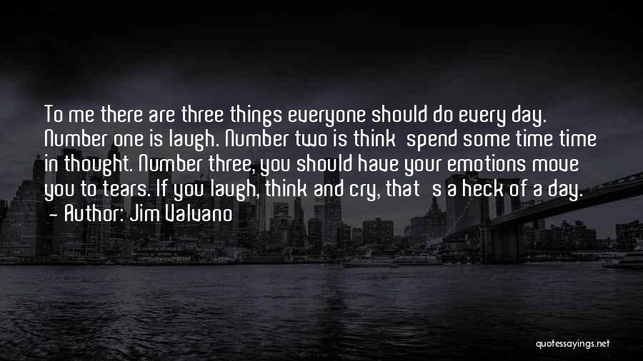 Jim Valvano Quotes: To Me There Are Three Things Everyone Should Do Every Day. Number One Is Laugh. Number Two Is Think Spend