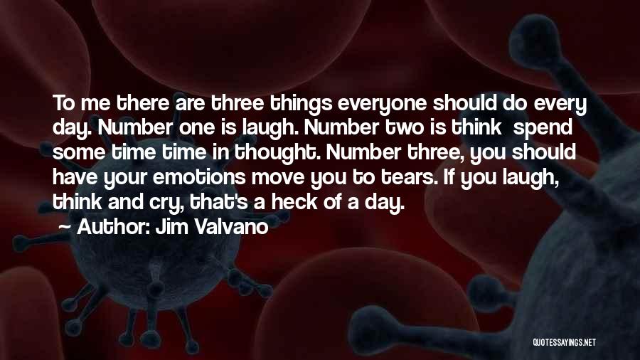 Jim Valvano Quotes: To Me There Are Three Things Everyone Should Do Every Day. Number One Is Laugh. Number Two Is Think Spend