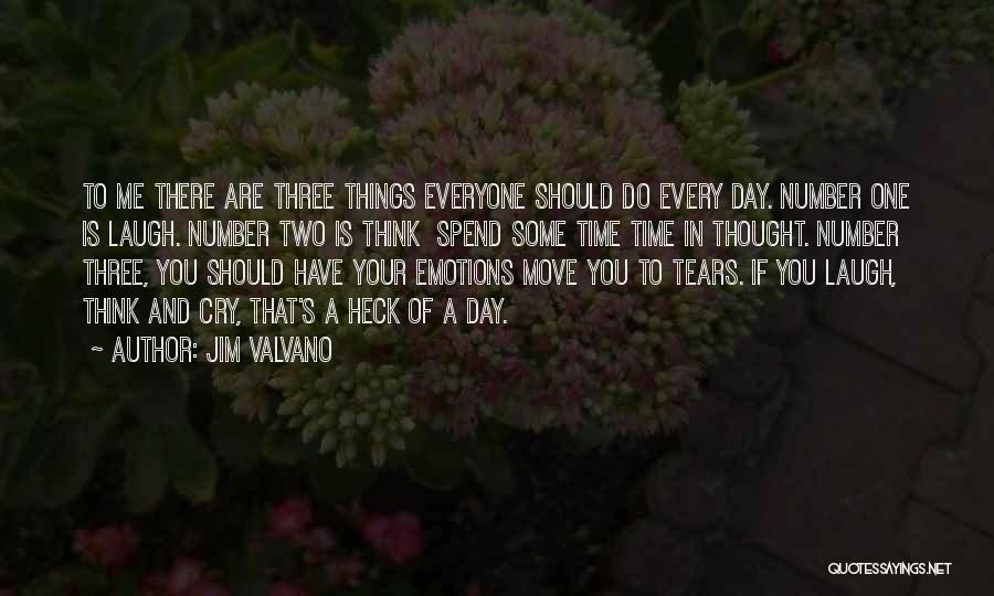 Jim Valvano Quotes: To Me There Are Three Things Everyone Should Do Every Day. Number One Is Laugh. Number Two Is Think Spend