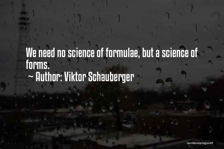 Viktor Schauberger Quotes: We Need No Science Of Formulae, But A Science Of Forms.