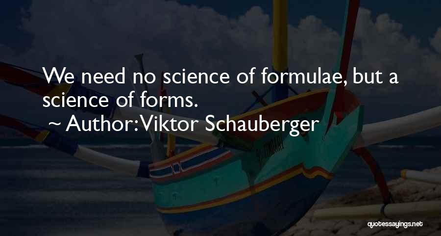 Viktor Schauberger Quotes: We Need No Science Of Formulae, But A Science Of Forms.