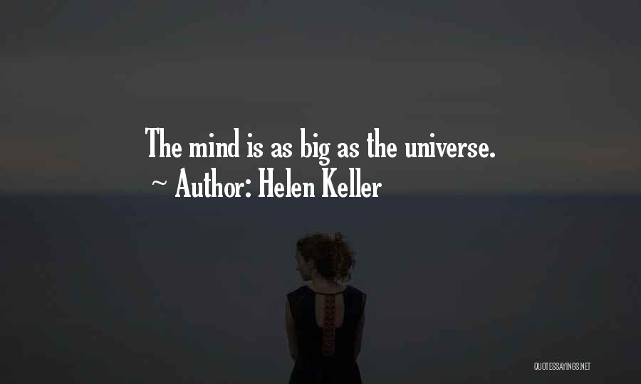 Helen Keller Quotes: The Mind Is As Big As The Universe.