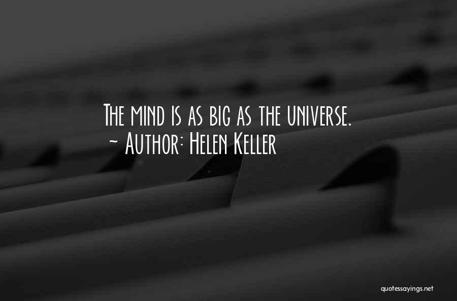 Helen Keller Quotes: The Mind Is As Big As The Universe.