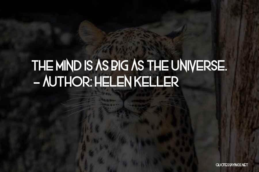 Helen Keller Quotes: The Mind Is As Big As The Universe.