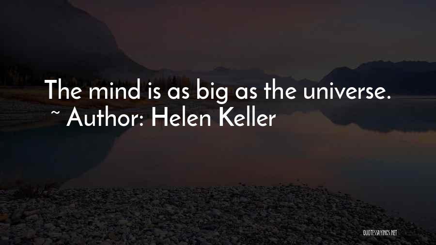 Helen Keller Quotes: The Mind Is As Big As The Universe.