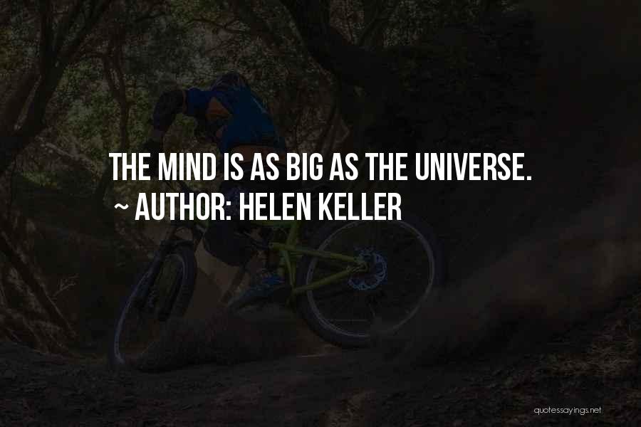 Helen Keller Quotes: The Mind Is As Big As The Universe.