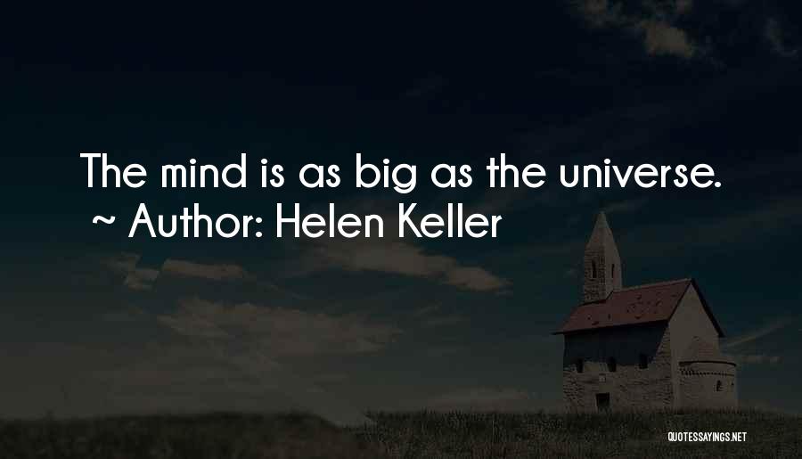 Helen Keller Quotes: The Mind Is As Big As The Universe.