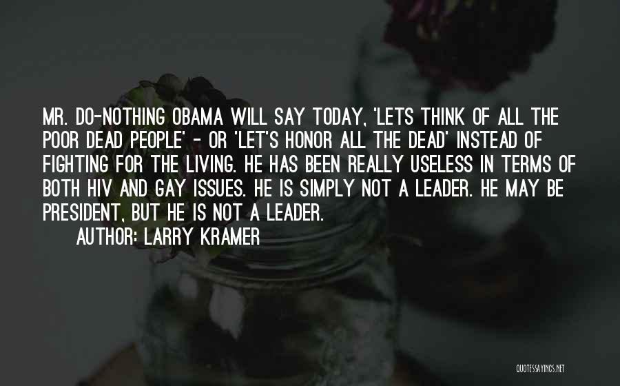 Larry Kramer Quotes: Mr. Do-nothing Obama Will Say Today, 'lets Think Of All The Poor Dead People' - Or 'let's Honor All The