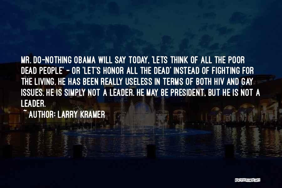 Larry Kramer Quotes: Mr. Do-nothing Obama Will Say Today, 'lets Think Of All The Poor Dead People' - Or 'let's Honor All The